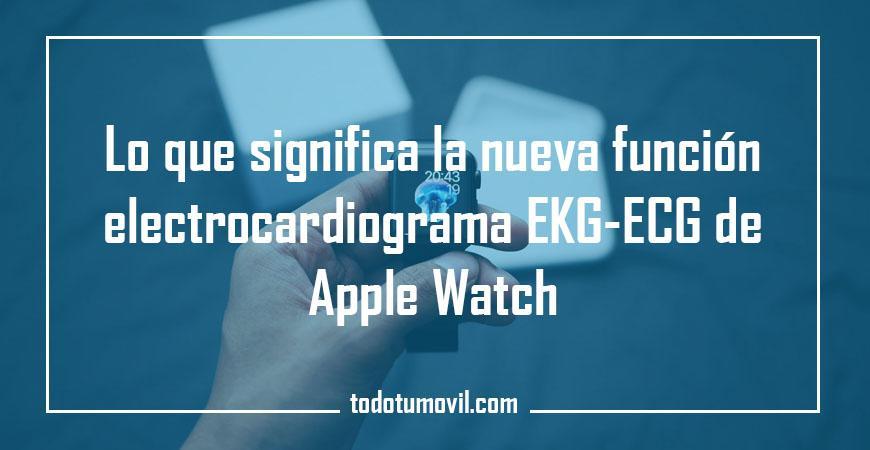 Lo que significa la nueva función electrocardiograma EKG-ECG de Apple Watch