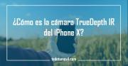 ¿Cómo es la cámara TrueDepth IR del iPhone X?